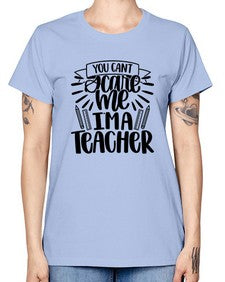 You Cant Scare Me Im Style 1682# - teacher -  Missy T-Shirt