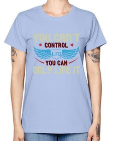 You cant control life you can only life it 81# - motorcycle -  Missy T-Shirt