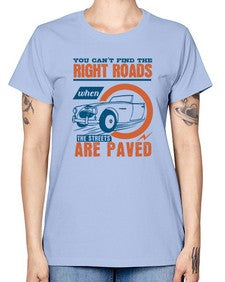 You cant find the right roads when the streets are paved 93# - car -  Missy T-Shirt