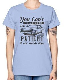 You cant treat a car like a patient A car needs love 97# - car -  Missy T-Shirt