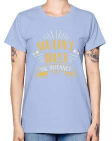 You cant trust the internet 34# - internet -  Missy T-Shirt