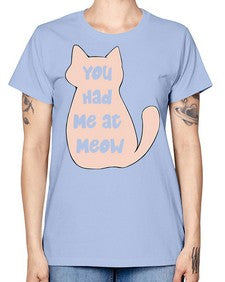 You had Me at Meow - cats -  Missy T-Shirt
