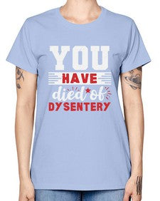 You have died of dysentery 58# - video games -  Missy T-Shirt