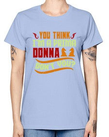 You think Im a prima donna dont you 173# - chess -  Missy T-Shirt