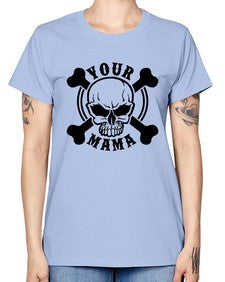 Your mama 1272# - skull and bones -  Missy T-Shirt