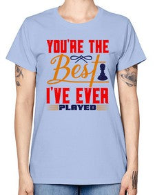 Youre the best Ive ever played 174# - chess -  Missy T-Shirt