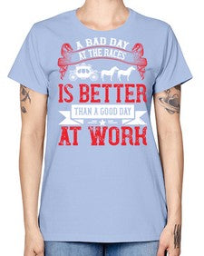 a bad day at the races is better than a good day at work Style 56# - horse -  Missy T-Shirt