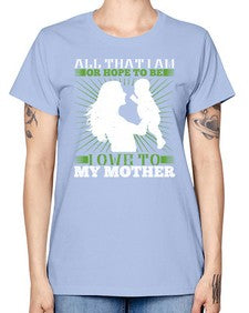 all that i am or hope to be i owe to my mother 44# - parents day -  Missy T-Shirt