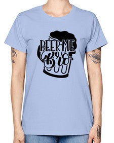 beer me bro 656# - beer -  Missy T-Shirt