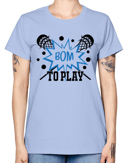 bom to play 16# - lacrosse -  Missy T-Shirt