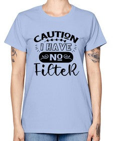 caution i have no filter 325# - sarcastic -  Missy T-Shirt