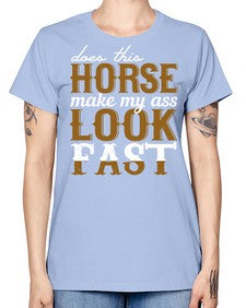 does this horse make my ass look fast - horse -  Missy T-Shirt
