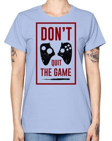 dont quit the game 76# - video games -  Missy T-Shirt