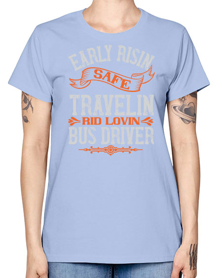 early risin safe travelin rid lovin bus driver Style 732# - Bus Driver -  Missy T-Shirt