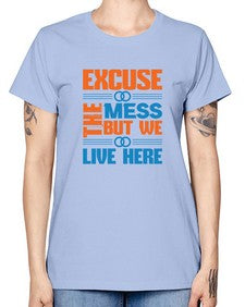 excuse the mess but we live here Style 155# - cleaner -  Missy T-Shirt