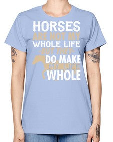 horses are not my whole life - horse -  Missy T-Shirt