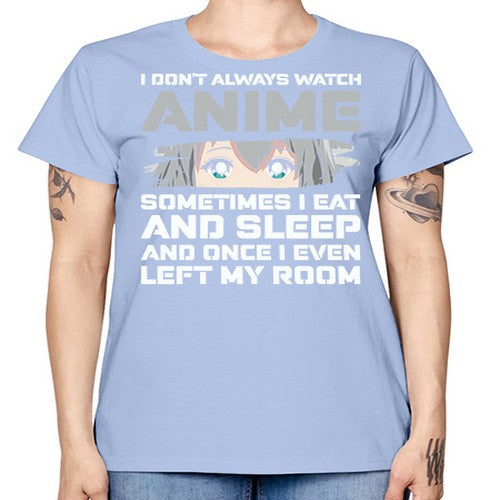 i dont always watch anime sometimes i eat and sleep233# - anime -  Missy T-Shirt