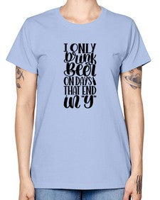 i only drink beer on days 1156# - beer -  Missy T-Shirt
