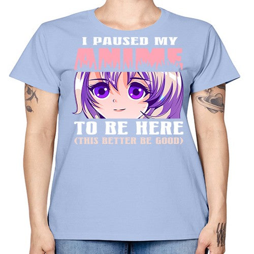 i paused my anime to be here236# - anime -  Missy T-Shirt