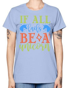 if all fails be a unicorn 225# - unicorn -  Missy T-Shirt