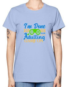 im done adulting game on 27# - video games -  Missy T-Shirt