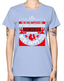 in the happiest of our childhood memories our parents were happy too 343# - parents day -  Missy T-Shirt
