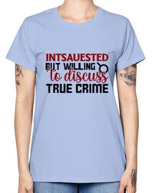 intsauested but willing to discuss true crime 668# - true crime -  Missy T-Shirt