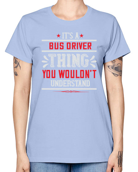 its a bus driver thing you wouldnt understand Style 1012# - Bus Driver -  Missy T-Shirt