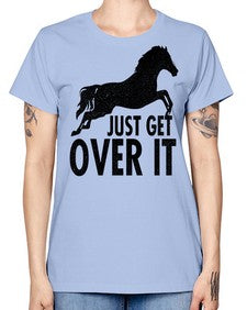 just get over it - horse -  Missy T-Shirt