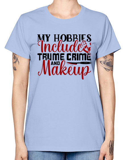 my hobbies include trume crime and makeup 1# - beauty - fashion -  Missy T-Shirt