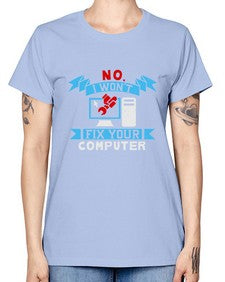 no i wont fix your computer 20# - computer -  Missy T-Shirt