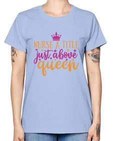 nurse a title just above queen Style 317# - nurse -  Missy T-Shirt