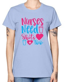nurses need shots too Style 1251# - nurse -  Missy T-Shirt