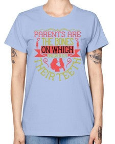 parents are the bones on which children cut their teeth 531# - parents day -  Missy T-Shirt
