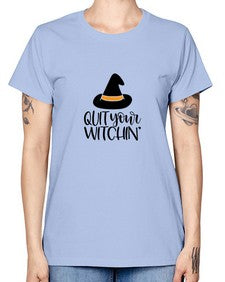 quit your witchin 30# - witch -  Missy T-Shirt