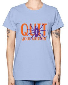 quit your witchin 32# - witch -  Missy T-Shirt