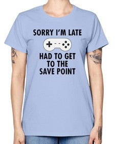 sorry im late had to get to the save point 151# - video games -  Missy T-Shirt