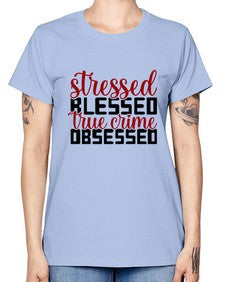 stressed blessed true crime obsessed 1136# - true crime -  Missy T-Shirt