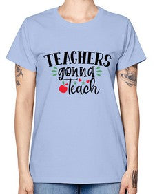 teachers gonna teach Style 396# - teacher -  Missy T-Shirt