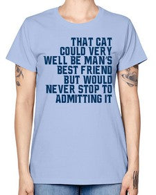 that cat could very well be mans bestfriend but would never stop - cats -  Missy T-Shirt