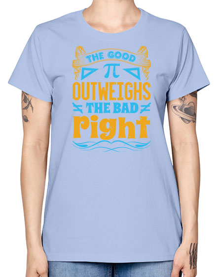 the good Pi outweighhs the bad right 47# - pi -  Missy T-Shirt