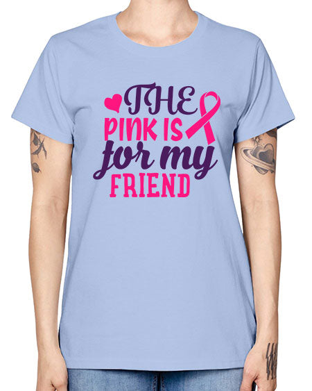 the pink is for my friend Style 2# - breast cancer -  Missy T-Shirt