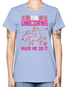 the unicorns made me do it 434# - unicorn -  Missy T-Shirt