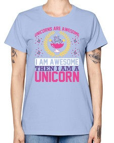 unicorns are awesome i am awesome then i am a unicorn 518# - unicorn -  Missy T-Shirt