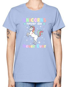 unicorns never die never ever 539# - unicorn -  Missy T-Shirt