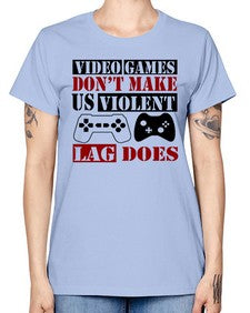 video games dont make us violent lag does 161# - video games -  Missy T-Shirt