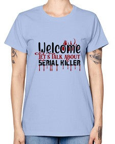 welcome lets talk about serial killer 1243# - true crime -  Missy T-Shirt