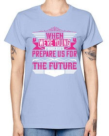 when were young parents prepare us for the future 674# - parents day -  Missy T-Shirt