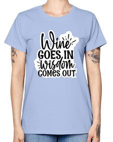 wine goes in wisdom comes out 1250# - funny -  Missy T-Shirt