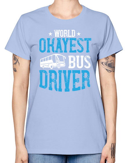 world okayest bus driver Style 1655# - Bus Driver -  Missy T-Shirt